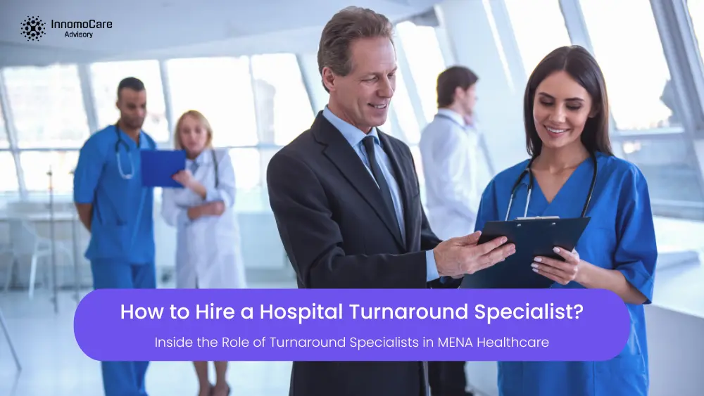How to Find and Hire a Hospital Turnaround Specialist in the MENA Region