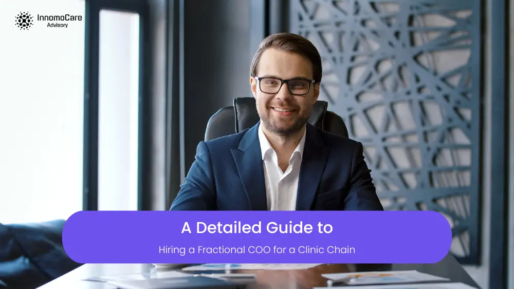 A Guide to Hiring a Fractional Chief Operating Officer (COO) for a Clinic Chain