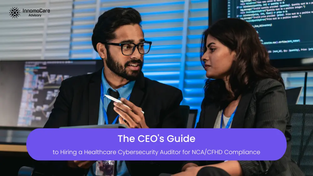 The CEO's Guide to Hiring a Healthcare Cybersecurity Auditor for NCA/CFHD Compliance