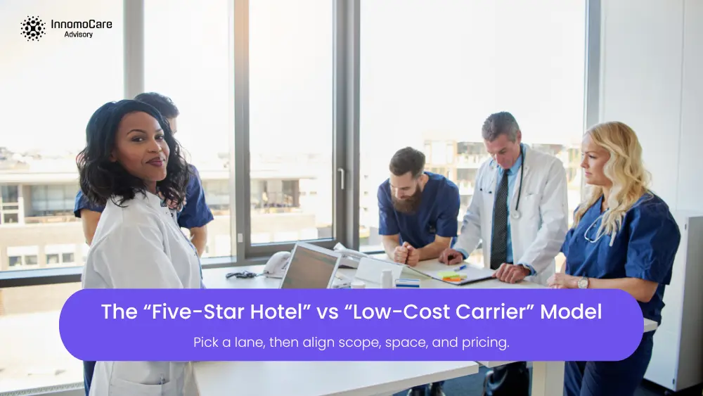 The "Five-Star Hotel" vs "Low-Cost Carrier" Model: Choosing Your Hospital's Strategic Lane