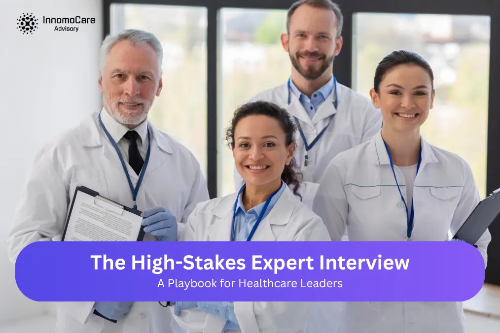 The High-Stakes Expert Interview: A Playbook for Healthcare Leaders