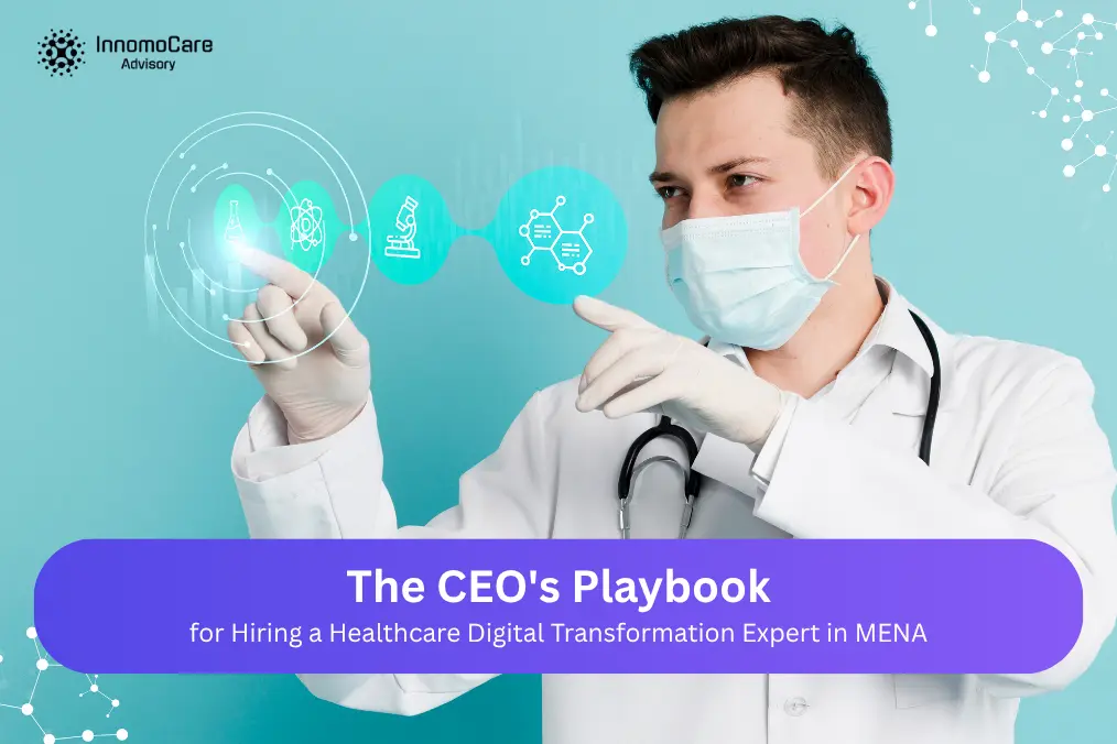 The CEO's Playbook for Hiring a Healthcare Digital Transformation Expert in MENA